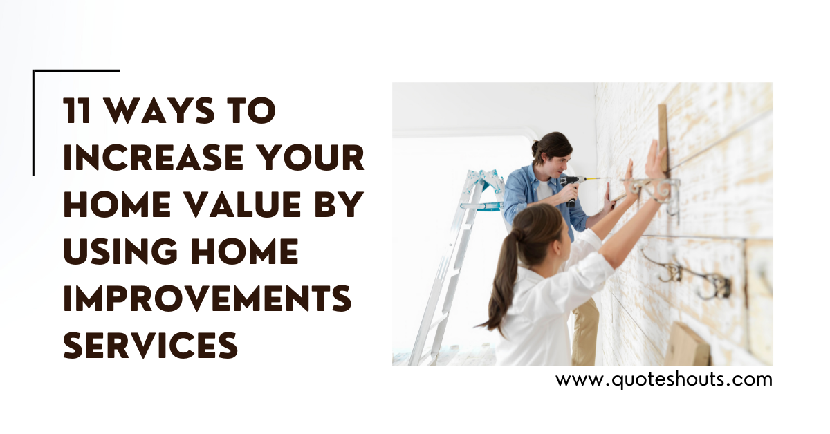  11 ways to increase your home value by using home improvements Services