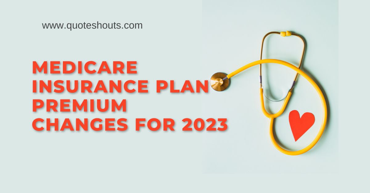 Medicare Insurance Plan Changes for 2023 & its Premium Changes