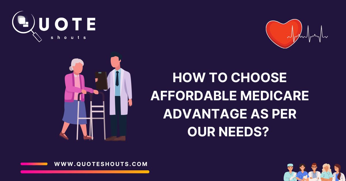 How to Choose Affordable Medicare Advantage Plan as per our Needs? 